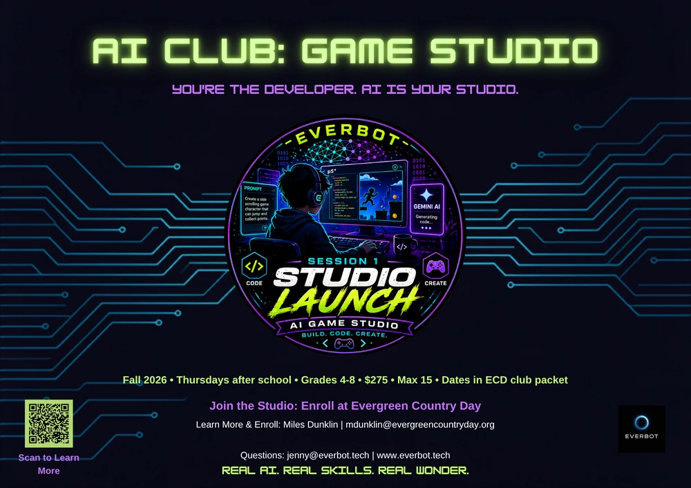 AI Club: Game Studio flyer for Evergreen Country Day grades 4-8. You're the developer, AI is your studio. Session 1: Studio Launch. Fall 2026, Thursdays after school, grades 4-8, max 15, dates in the ECD club packet. Enroll at Evergreen Country Day.
