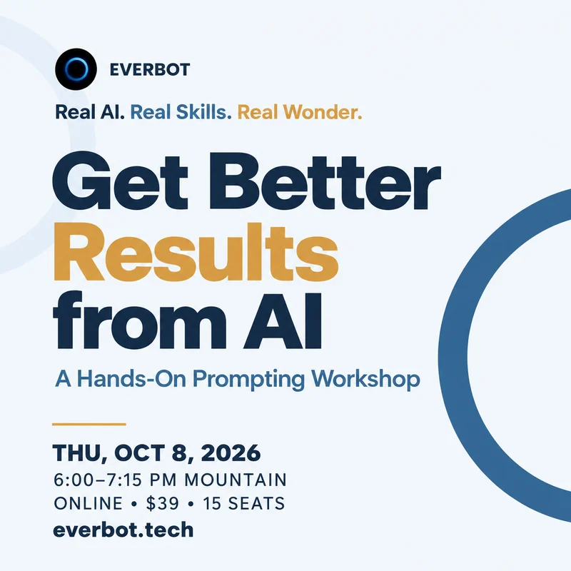 Get Better Results from AI: A Hands-On Prompting Workshop. Thursday, October 8, 2026, 6:00 to 7:15 p.m. Mountain. Online, $39, 15 seats.